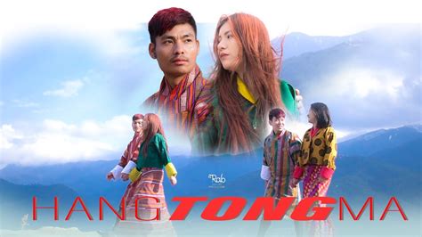 Bhutanese Latest MV Hangtongma By Khotsa Selzin Pema Rinzin