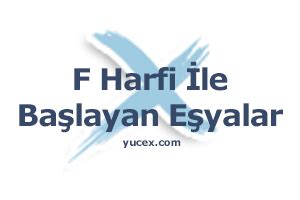 F Harfi İle Başlayan Eşyalar Yucex