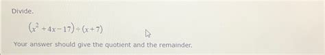 Solved Divide X2 4x 17 ÷ X 7 Your Answer Should Give The