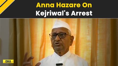 Arvind Kejriwal Arrested Anna Hazare Reacts On Cm Kejriwal S Arrest Excise Policy Case Sc