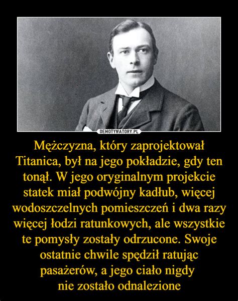 M Czyzna Kt Ry Zaprojektowa Titanica By Na Jego Pok Adzie Gdy Ten