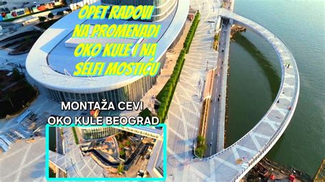 Beograd na vodi montiranje cevi oko Kule Beograd na Selfi Mostiću opet