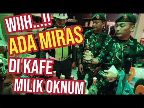 Tni Razia Miras Di Kafe Milik Oknum Anggota Youtube