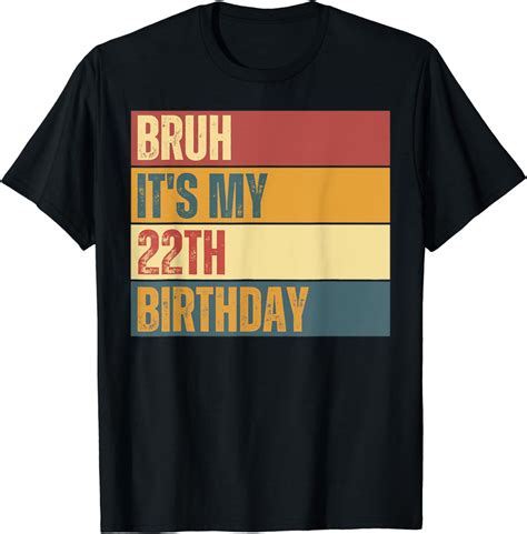 Bruh Its My 22th Birthday 22 Year Old Birthday T Shirt