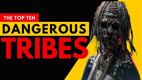 Top 10 Most Isolated And Dangerous Tribes In The World Unveiling