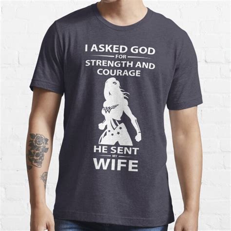 I Asked God For Strength And Courage He Sent My Wife T Shirt T Shirt