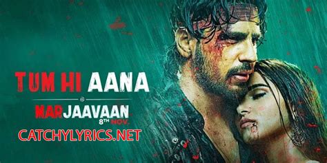 Tum Hi Aana Lyrics - Marjaavaan | Sidharth & Tara - Catchy Lyrics