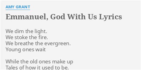 "EMMANUEL, GOD WITH US" LYRICS by AMY GRANT: We dim the light....