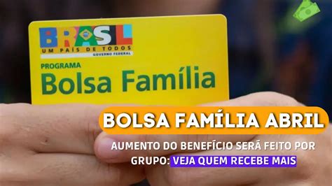 Aumento do Bolsa Família em Abril será por grupo confira o valor por