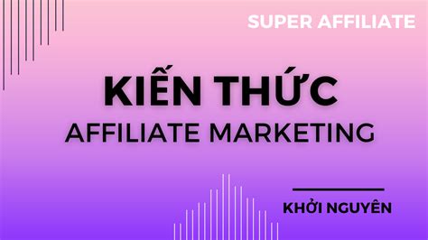 Ki N Th C V Affiliate Marketing Kh I Nguy N Mmo