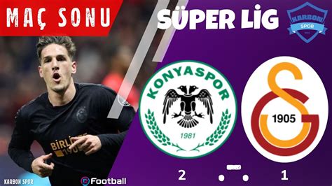 GALATASARAY 1 2 KONYASPOR MAÇI SONUCU KONYA DA BÜYÜK HEZİMET SÜPER