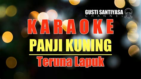 Teruna Lapuk Voc Panji Kuning Lagu Bali Karaoke Tanpa Vokal Youtube