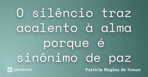 O silêncio traz acalento à alma porque Patrícia Regina de Souza