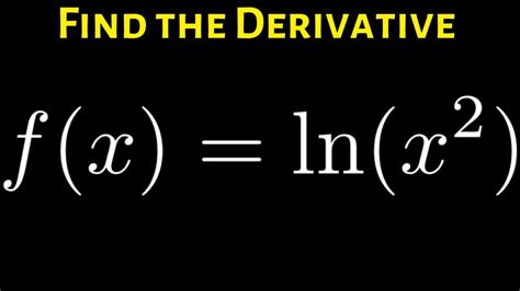 Find The Derivative Of F X Ln X 2 Using The Power Rule For