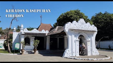 Jelajah Keraton Kasepuhan Cirebon YouTube