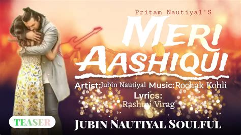 Song Meri Aashiqui Teaser Singer Jubin Nautiyal Lyrics Rashmi