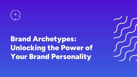 Brand Archetypes Unlocking The Power Of Your Brand Personality