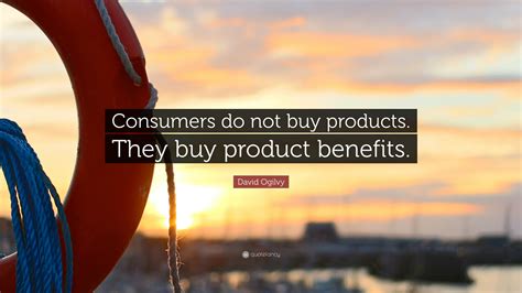 David Ogilvy Quote: “Consumers do not buy products. They buy product