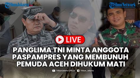 Panglima Tni Laksamana Yudo Margomo Minta Anggota Paspampres Dihukum