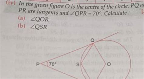 Iv In The Given Figure O Is The Centre Of The Circle Pq Pr Are Tangent