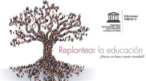 Replantear La Educaci N Hacia Un Bien N Mundial Redem