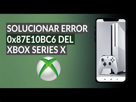 Cómo Solucionar el Error 0x87E10BC6 de Xbox Series X al Ejecutar un