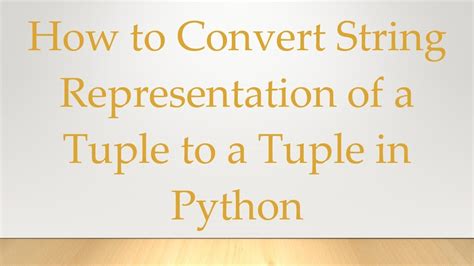 How To Convert String Representation Of A Tuple To A Tuple In Python Youtube