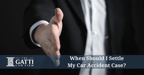 When Should I Settle My Car Accident Case The Gatti Law Firmthe