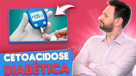 TUDO SOBRE CETOACIDOSE DIABÉTICA QUAIS OS SINTOMAS COMO TRATAR YouTube