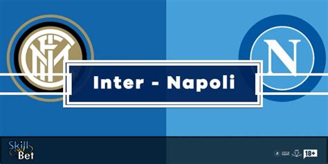 Pronostico Inter Napoli Risultato Esatto Marcatori And Quote Serie A