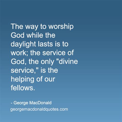 The Way To Worship - George MacDonald Quotes: User Rated Quotes in Context