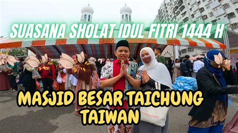 SUASANA SHOLAT IDUL FITRI 1444 H DI MASJID BESAR TAICHUNG TAIWAN