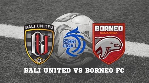 Link Nonton Live Streaming Bali United Vs Borneo Fc Halaman