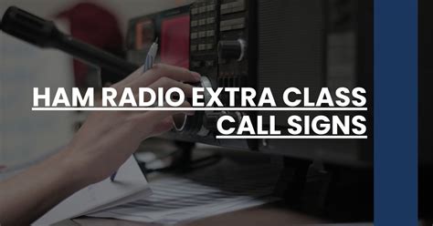 ham radio extra class call signs - Ham Radio 101