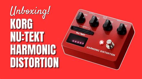 Korg Nu Tekt Harmonic Distortion Pedal Unboxing Sneak Peak Of