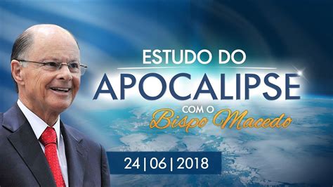 Estudo Do Apocalipse O Bispo Macedo Youtube