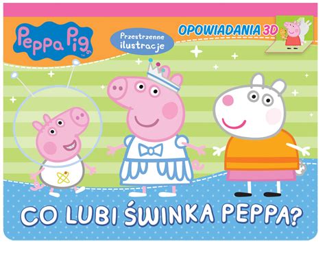 Świnka Peppa Opowiadania 3D 2 Co lubi Świnka Peppa