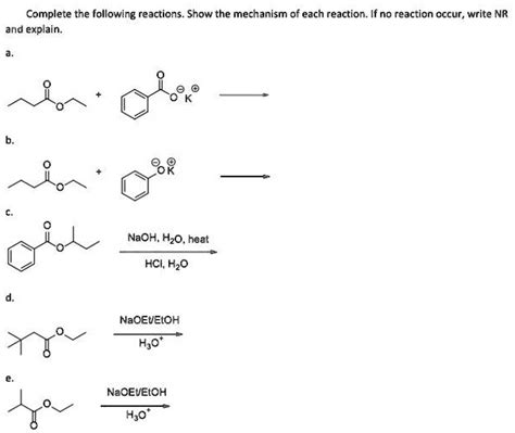 SOLVED: Complete the following reactions. Show the mechanism of each reaction. If no reaction ...