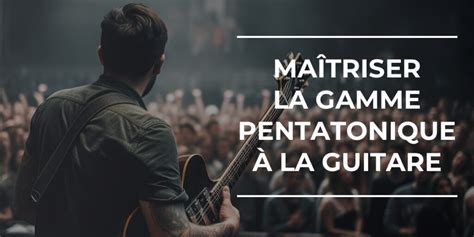 Gamme Pentatonique Guitare Le Guide Pour La Ma Triser