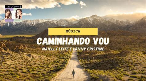 Caminhando vou Naielly Leite e Lanny Cristine Música para cantar