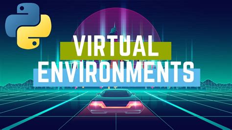 Python Virtual Environments The What Why And How Of Python Virtual