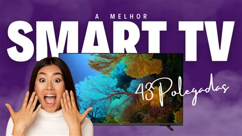 Top 5 Melhores Modelos De Smart Tv 43 Conheça 2024