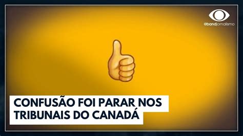 Uso de emoji de joinha gera processo no Canadá Jornal da Noite