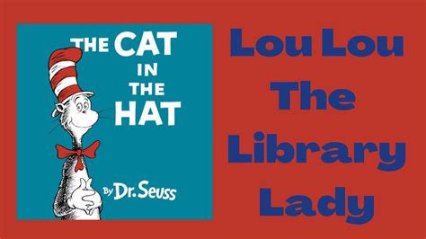 The Cat In The Hat Dr Seuss Story Time Read Aloud With Lou Lou The Library Lady Youtube