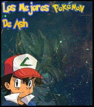 Los Mejores Pokemon De Ash Pok Mon En Espa Ol Amino