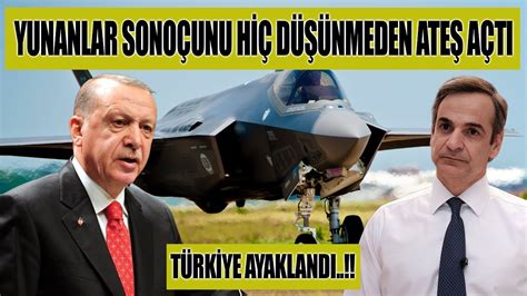 sondakika YUNANLAR SONUÇUNU HİÇ DÜŞÜNMEDEN ATEŞ ATÇI TÜRKİYE