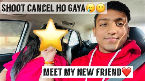 Meet My New Friend ️ ️ Shoot Cancel Ho Gaya🥲😶 Mayank Wayfarer Youtube