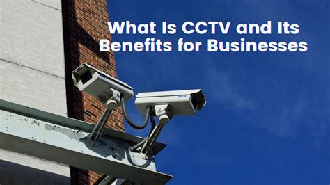 What Is CCTV And Its Benefits For Businesses