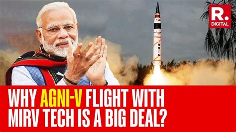 Agni V First Flight Test With MIRV Technology India Joins Elite Club