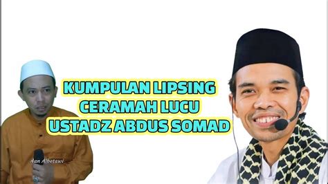 Ceramah Lucu Ustadz Abdus Somad Lipsing Lucu Aan Albetawi YouTube